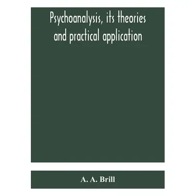 "Psychoanalysis, its theories and practical application" - "" ("A. Brill A.")