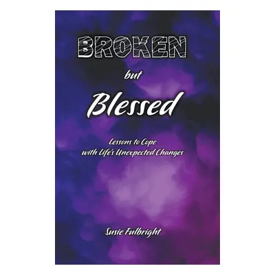 "Broken But Blessed" - "" ("Fulbright Susie")