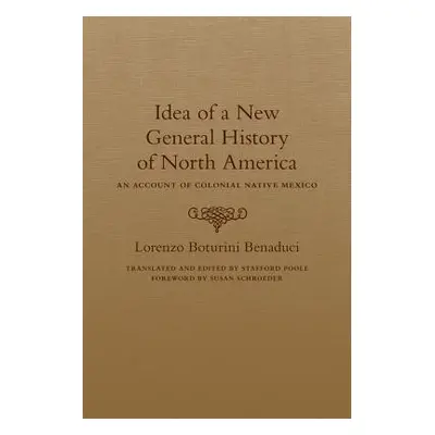 "Idea of a New General History of North America: An Account of Colonial Native Mexico" - "" ("Bo