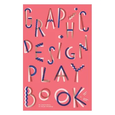 "Graphic Design Play Book: An Exploration of Visual Thinking (Logo, Typography, Website, Poster,