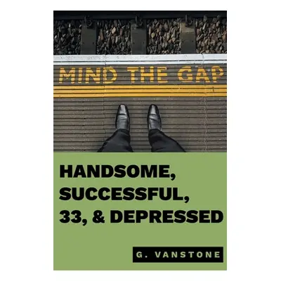 "Handsome, Successful, 33, & Depressed" - "" ("Vanstone Gluk")