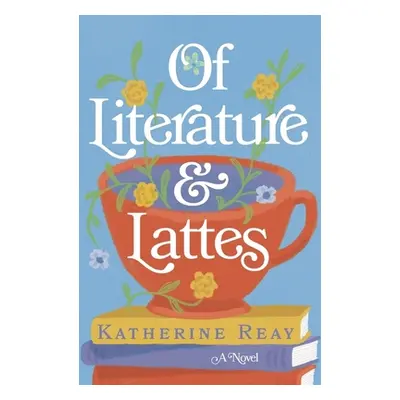 "Of Literature and Lattes" - "" ("Reay Katherine")