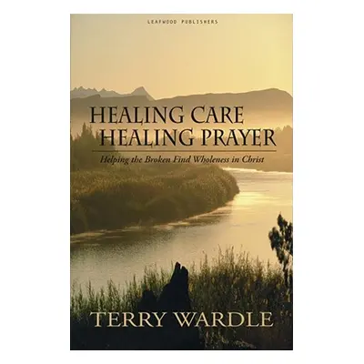 "Healing Care, Healing Prayer" - "" ("Wardle Terry")