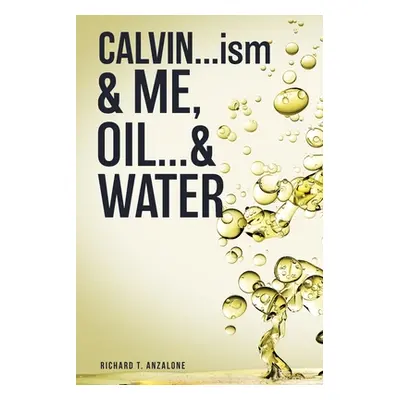 "CALVIN...ism and Me, Oil... & Water" - "" ("Anzalone Richard T.")