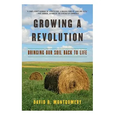 "Growing a Revolution: Bringing Our Soil Back to Life" - "" ("Montgomery David R.")