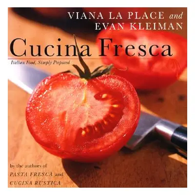 "Cucina Fresca: Italian Food, Simply Prepared" - "" ("Viana Laplace")