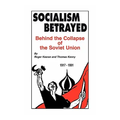 "Socialism Betrayed: Behind the Collapse of the Soviet Union" - "" ("Keeran Roger")