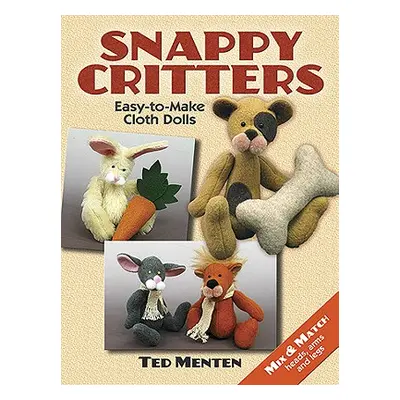 "Snappy Critters: Easy-To-Make Plush Toys" - "" ("Menten Ted")