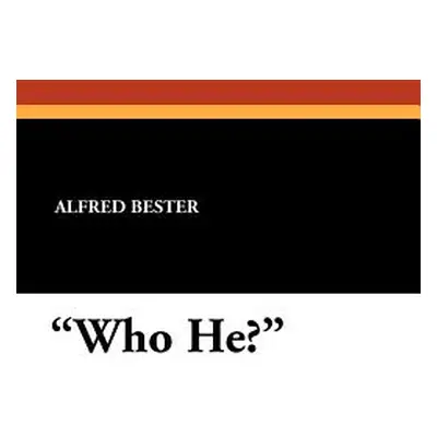 "Who He?" - "" ("Bester Alfred")