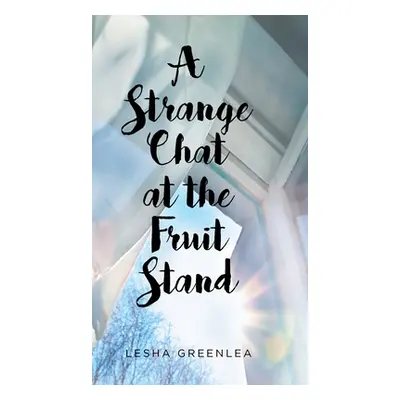 "A Strange Chat at the Fruit Stand" - "" ("Greenlea Lesha")