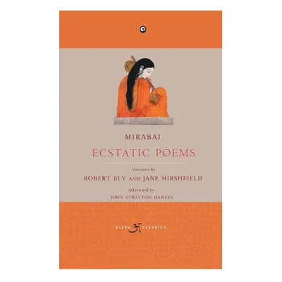 "Mirabai: Ecstatic Poems" - "" ("Bly Robert")