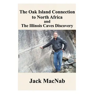 "The Oak Island Connection to North Africa & the Illinois Caves Discovery" - "" ("Macnab Jack")