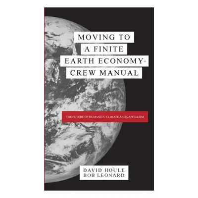 "Moving to a Finite Earth Economy - Crew Manual" - "" ("Houle David")