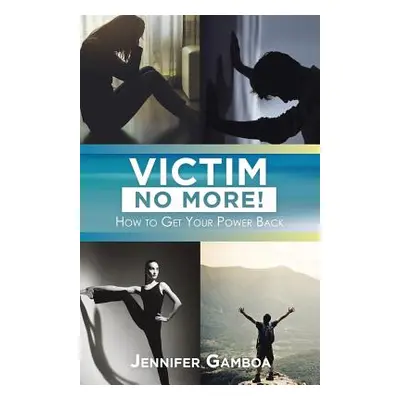 "Victim No More!: How to Get Your Power Back" - "" ("Gamboa Jennifer")