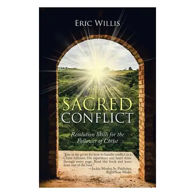 "Sacred Conflict: Resolution Skills for the Follower of Christ" - "" ("Willis Eric")