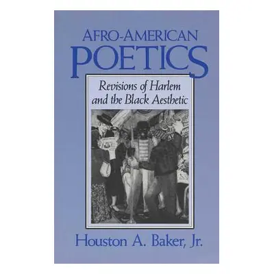 "Afro-American Poetics Afro-American Poetics Afro-American Poetics: Revisions of Harlem and the 