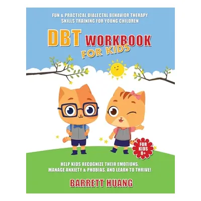 "DBT Workbook For Kids: Fun & Practical Dialectal Behavior Therapy Skills Training For Young Chi