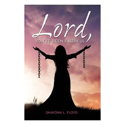 "Lord, You've Been Faithful" - "" ("Floyd Shavona L.")