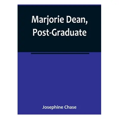 "Marjorie Dean, Post-Graduate" - "" ("Chase Josephine")