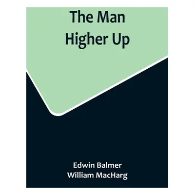 "The Man Higher Up" - "" ("Balmer Edwin")