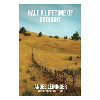 "Half a Lifetime of Drought" - "" ("Leininger Andee")