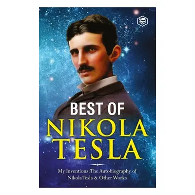 "The Inventions, Researches, and Writings of Nikola Tesla: - My Inventions: The Autobiography of