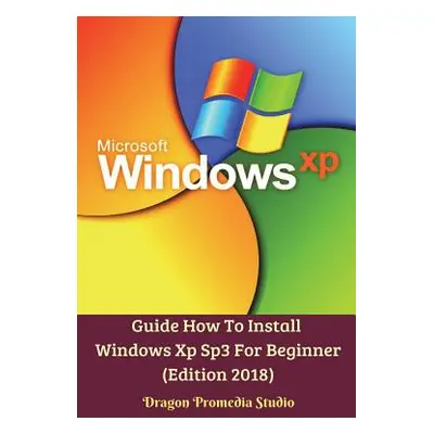 "Guide How To Install Windows Xp Sp3 For Beginner (Edition 2018)" - "" ("Studio Dragon Promedia"