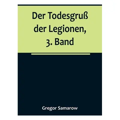 "Der Todesgru der Legionen, 3. Band" - "" ("Samarow Gregor")