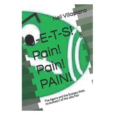 "J-E-T-S! Pain! Pain! PAIN!: The Agony and the Ecstasy (Nah, no ecstasy!) of the Jets Fan" - "" 