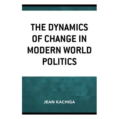 "The Dynamics of Change in Modern World Politics" - "" ("Kachiga Jean")