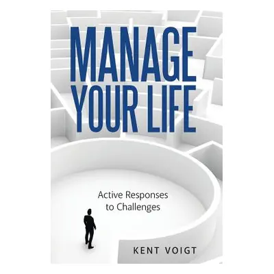 "Manage Your Life: Active Responses to Challenges" - "" ("Voigt Kent")