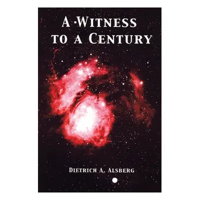 "A Witness to a Century: A Memoir" - "" ("Alsberg Dietrich A.")