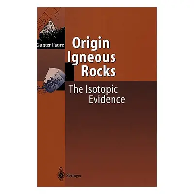 "Origin of Igneous Rocks: The Isotopic Evidence" - "" ("Faure Gunter")