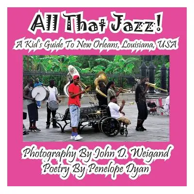 "All That Jazz! a Kid's Guide to New Orleans, Louisiana, USA" - "" ("Dyan Penelope")