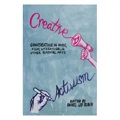 "Creative Activism: Conversations on Music, Film, Literature, and Other Radical Arts" - "" ("Rub