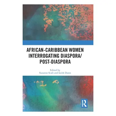 "African-Caribbean Women Interrogating Diaspora/Post-Diaspora" - "" ("Scafe Suzanne")