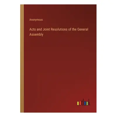 "Acts and Joint Resolutions of the General Assembly" - "" ("Anonymous")