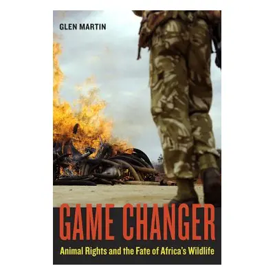 "Game Changer: Animal Rights and the Fate of Africa's Wildlife" - "" ("Martin Glen")