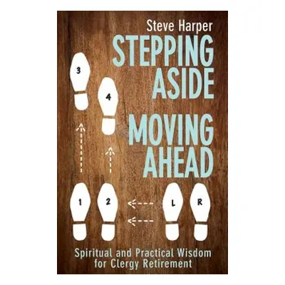 "Stepping Aside, Moving Ahead: Spiritual and Practical Wisdom for Clergy Retirement" - "" ("Harp