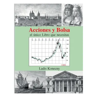 "Acciones y Bolsa: el nico Libro que necesitas" - "" ("Konecny Ladis")