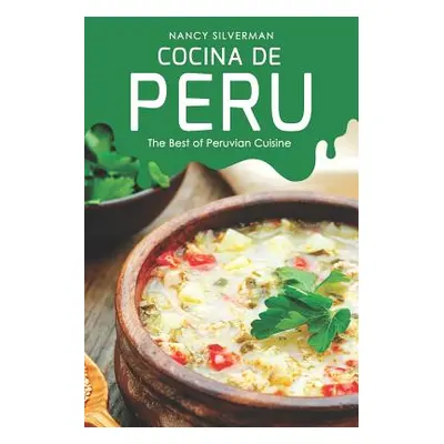 "Cocina de Peru: The Best of Peruvian Cuisine" - "" ("Silverman Nancy")