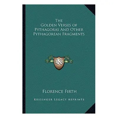 "The Golden Verses of Pythagoras And Other Pythagorean Fragments" - "" ("Firth Florence")