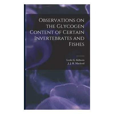 "Observations on the Glycogen Content of Certain Invertebrates and Fishes [microform]" - "" ("Ki