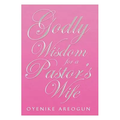 "Godly Wisdom for a Pastor's Wife" - "" ("Areogun Oyenike")