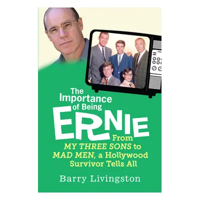 "The Importance of Being Ernie: My Three Sons to Mad Men, A Hollywood Survivor" - "" ("Livingsto