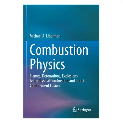 "Combustion Physics: Flames, Detonations, Explosions, Astrophysical Combustion and Inertial Conf