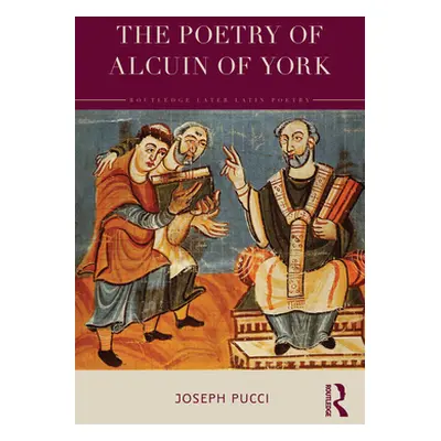 "The Poetry of Alcuin of York: A Translation with Introduction and Commentary" - "" ("Pucci Jose