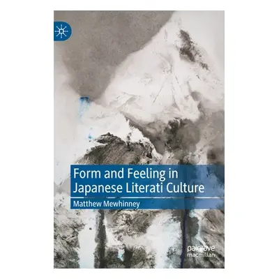 "Form and Feeling in Japanese Literati Culture" - "" ("Mewhinney Matthew")