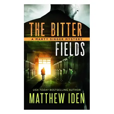 "The Bitter Fields: A Marty Singer Mystery" - "" ("Iden Matthew")