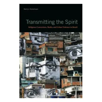 "Transmitting the Spirit: Religious Conversion, Media, and Urban Violence in Brazil" - "" ("Oost